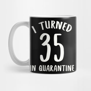 I Turned 35 In Quarantine Mug